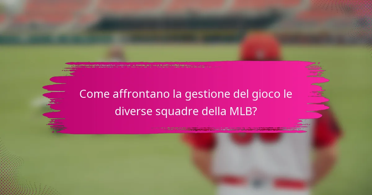 Come affrontano la gestione del gioco le diverse squadre della MLB?
