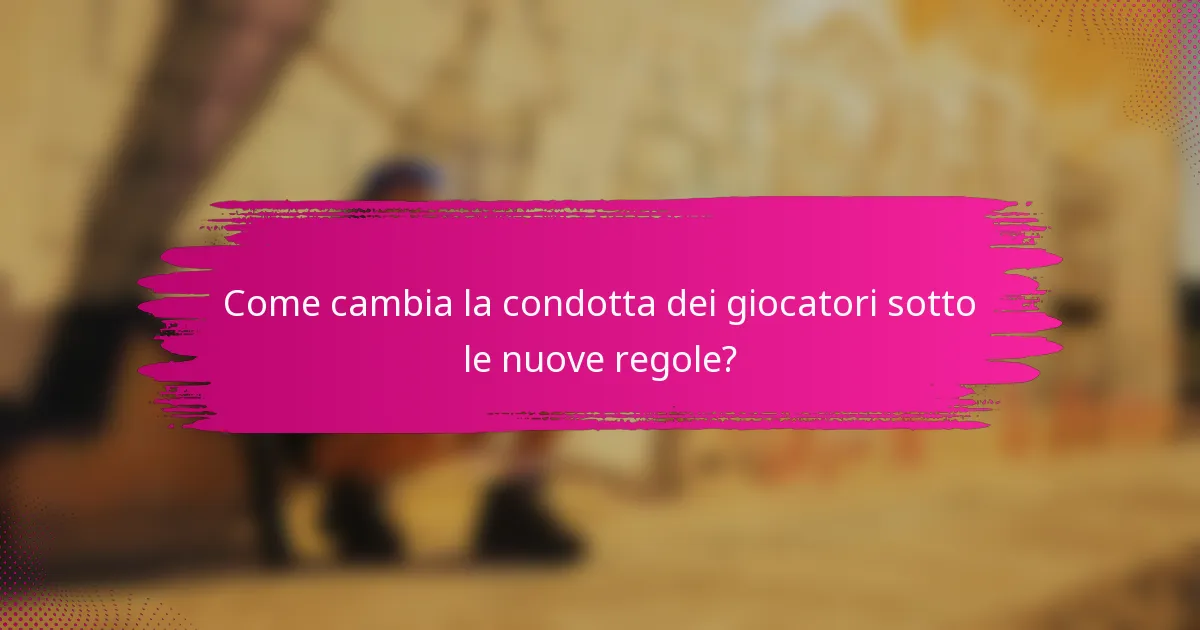 Come cambia la condotta dei giocatori sotto le nuove regole?