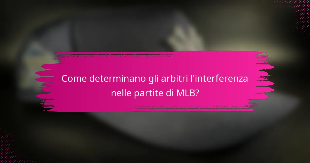 Come determinano gli arbitri l'interferenza nelle partite di MLB?