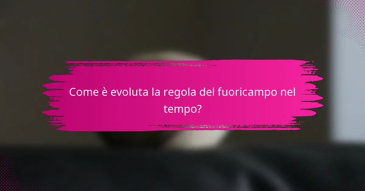 Come è evoluta la regola del fuoricampo nel tempo?