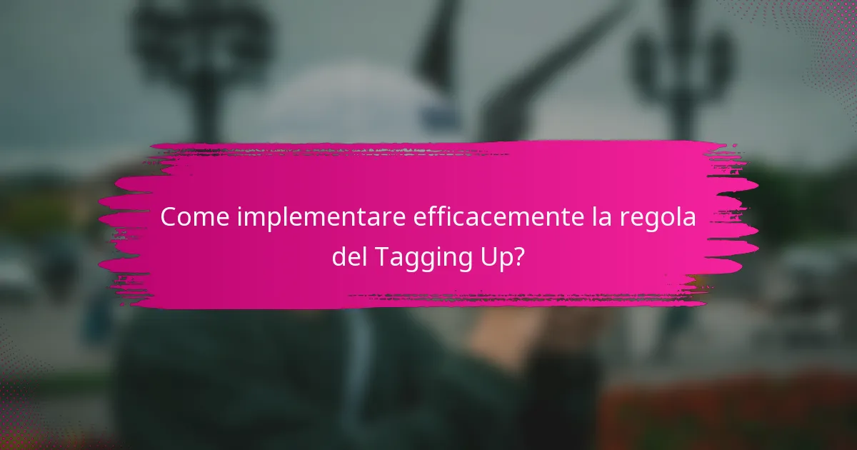 Come implementare efficacemente la regola del Tagging Up?