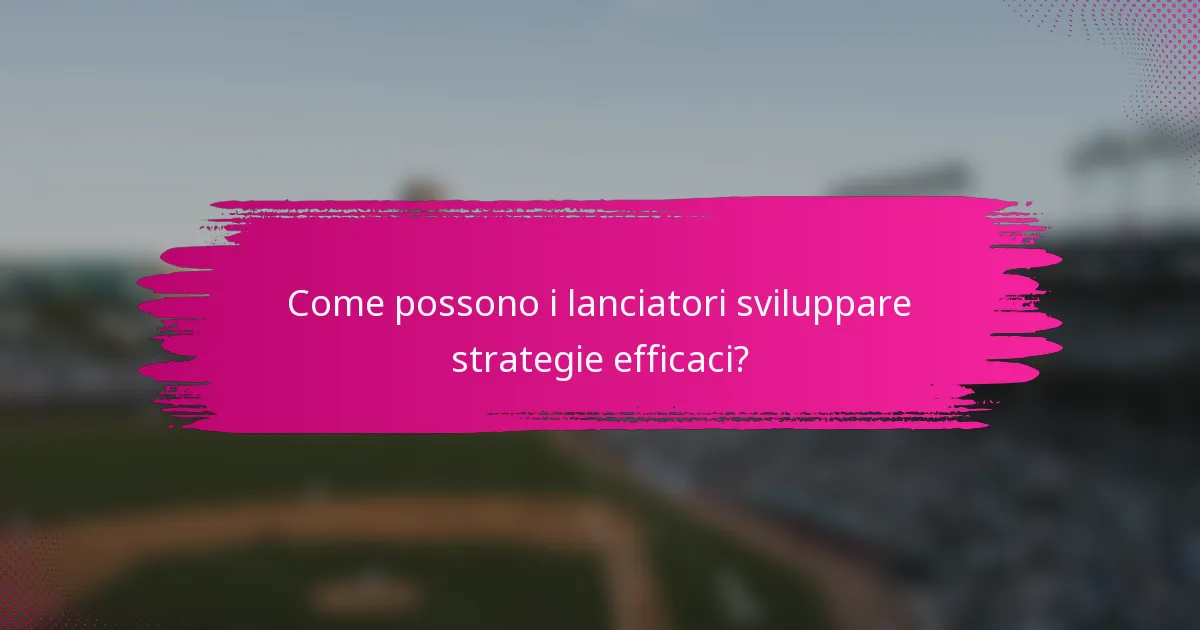 Come possono i lanciatori sviluppare strategie efficaci?