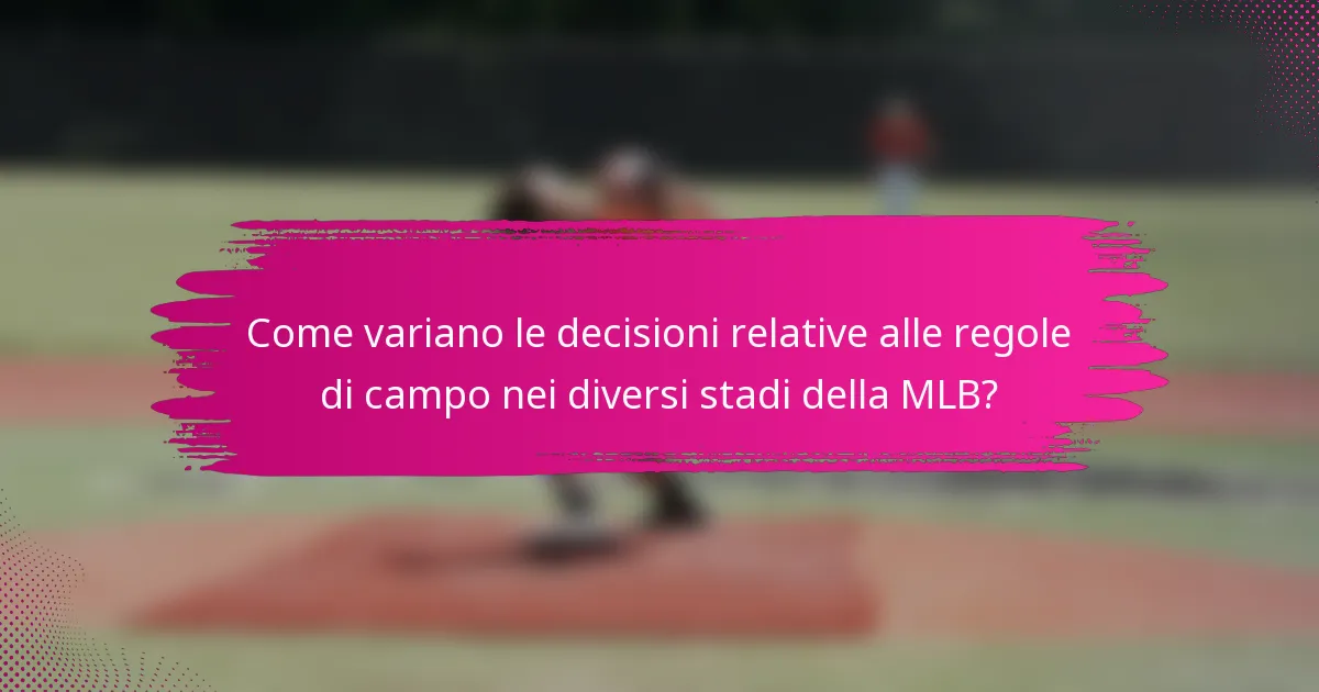 Come variano le decisioni relative alle regole di campo nei diversi stadi della MLB?