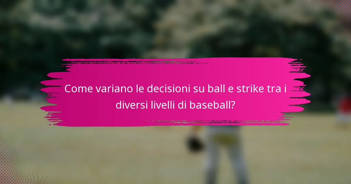 Come variano le decisioni su ball e strike tra i diversi livelli di baseball?