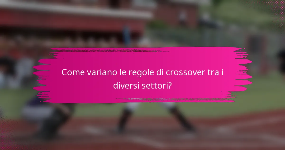 Come variano le regole di crossover tra i diversi settori?