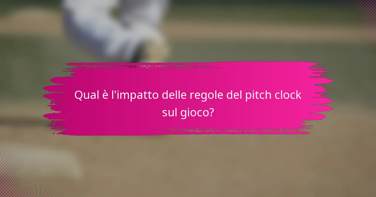 Qual è l'impatto delle regole del pitch clock sul gioco?