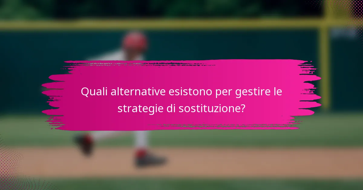 Quali alternative esistono per gestire le strategie di sostituzione?