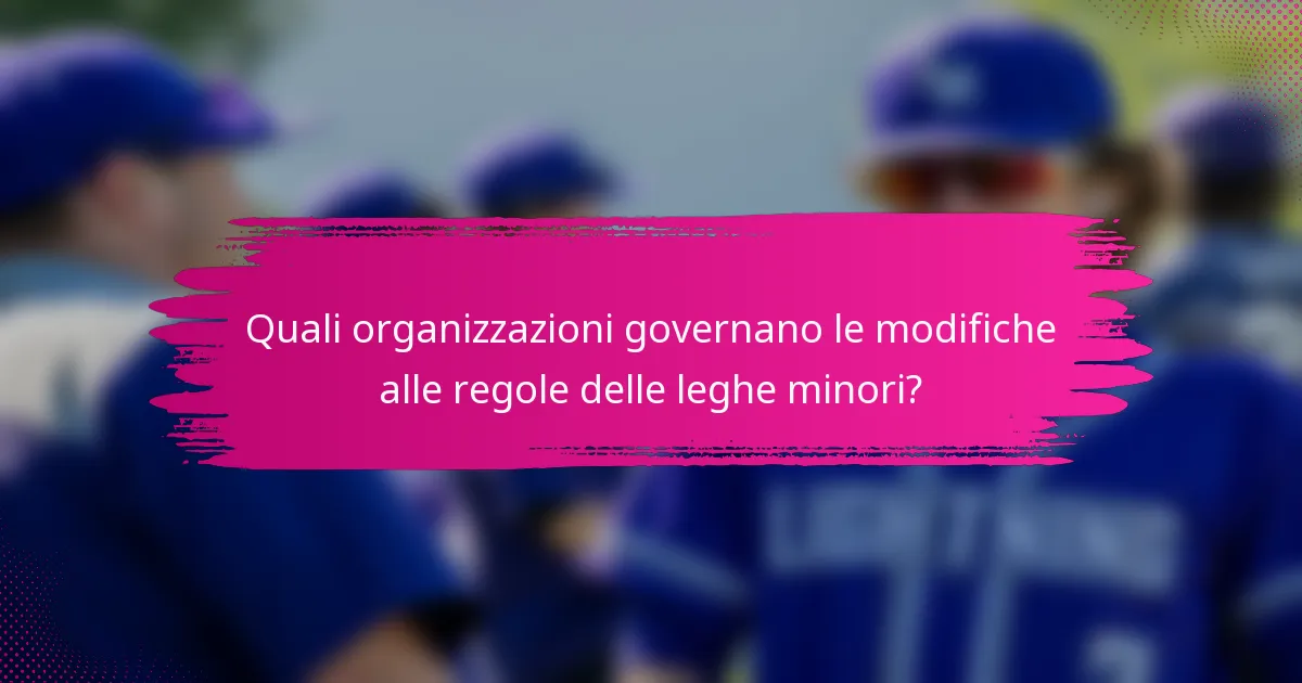 Quali organizzazioni governano le modifiche alle regole delle leghe minori?