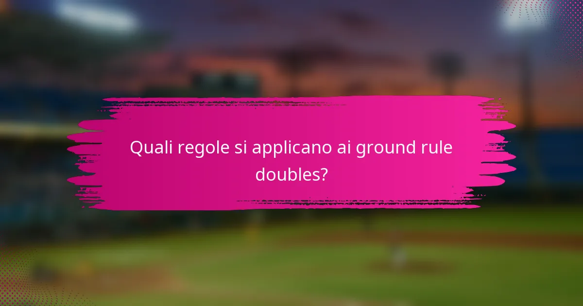 Quali regole si applicano ai ground rule doubles?