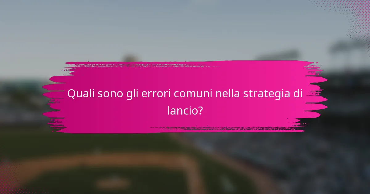 Quali sono gli errori comuni nella strategia di lancio?