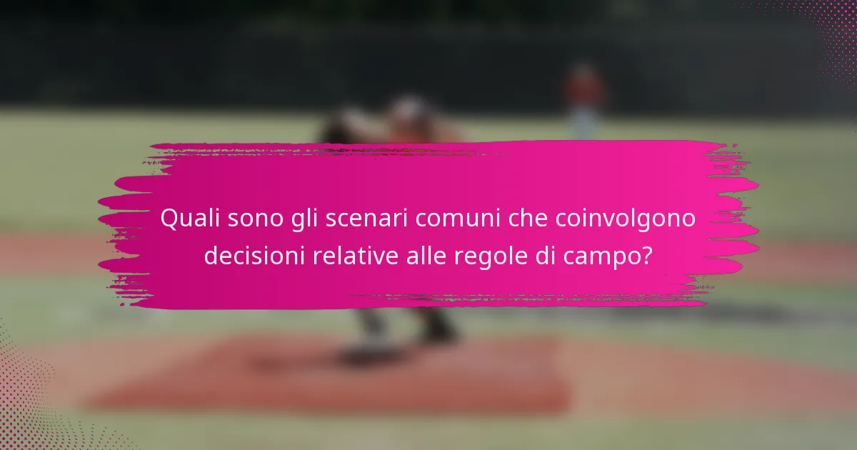 Quali sono gli scenari comuni che coinvolgono decisioni relative alle regole di campo?