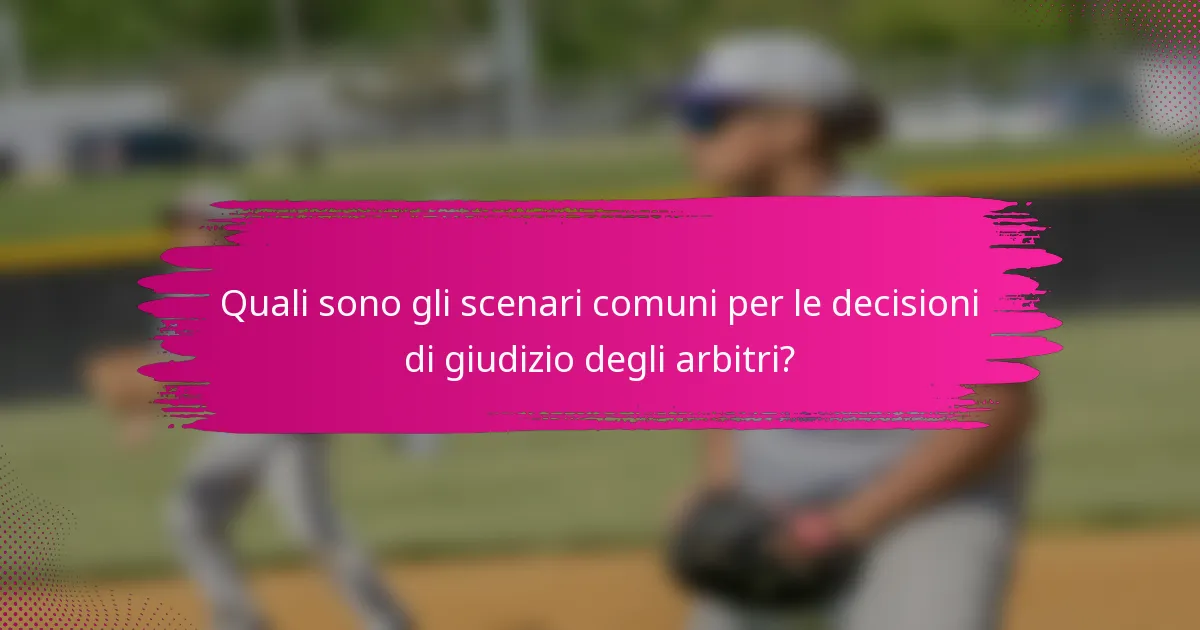 Quali sono gli scenari comuni per le decisioni di giudizio degli arbitri?