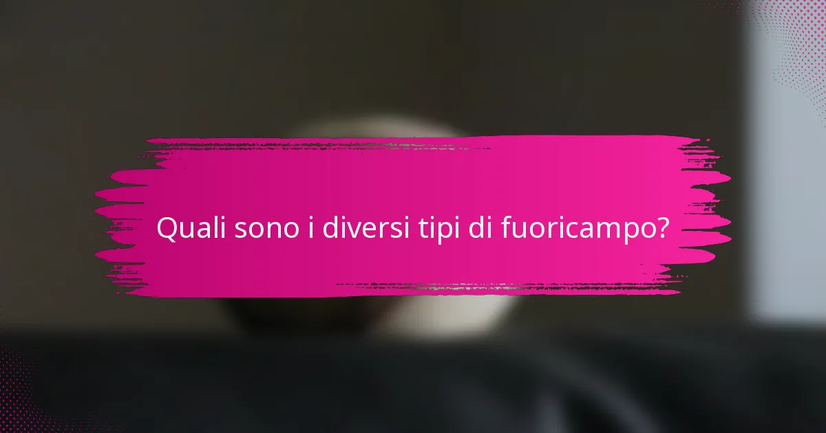 Quali sono i diversi tipi di fuoricampo?