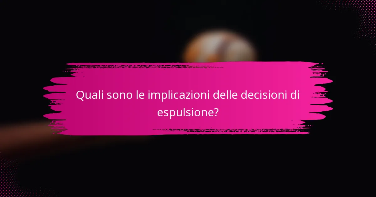 Quali sono le implicazioni delle decisioni di espulsione?