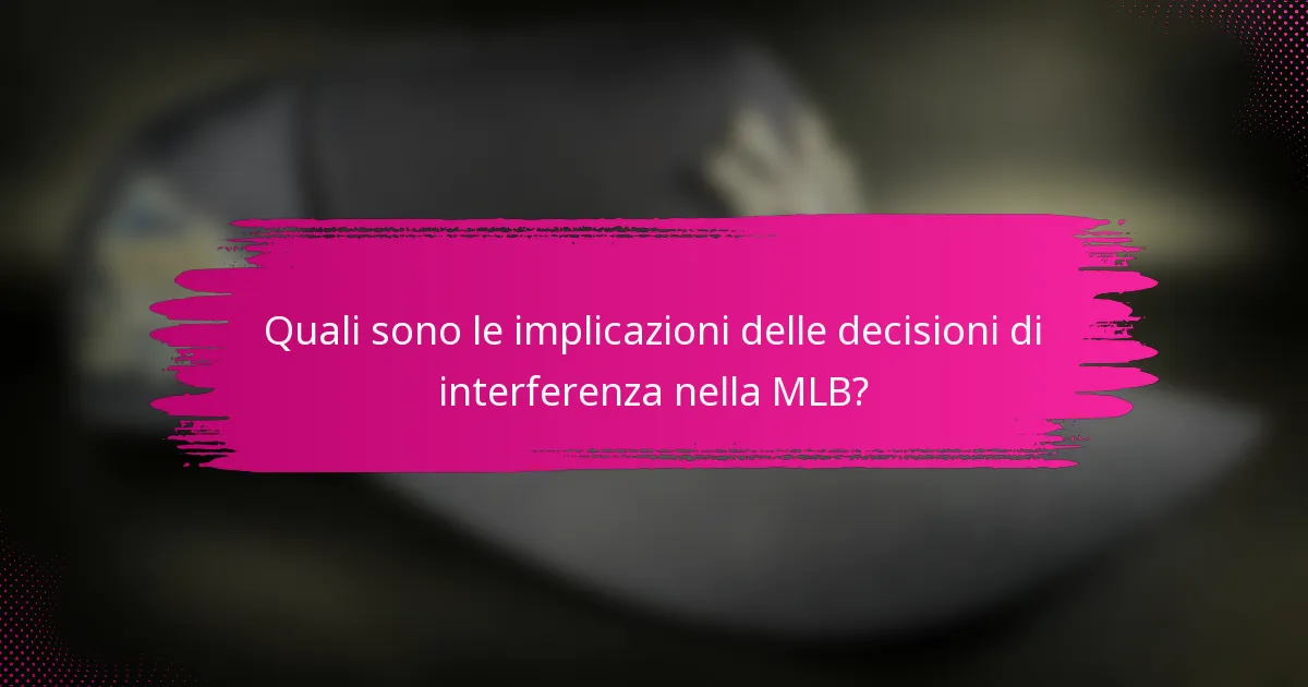 Quali sono le implicazioni delle decisioni di interferenza nella MLB?