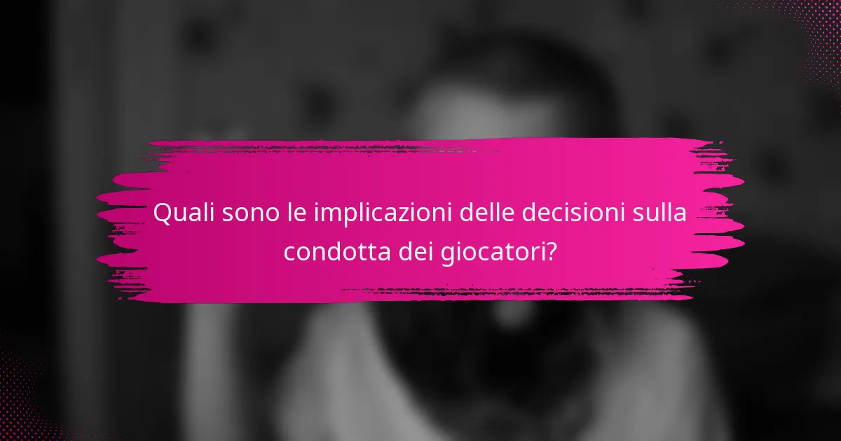 Quali sono le implicazioni delle decisioni sulla condotta dei giocatori?