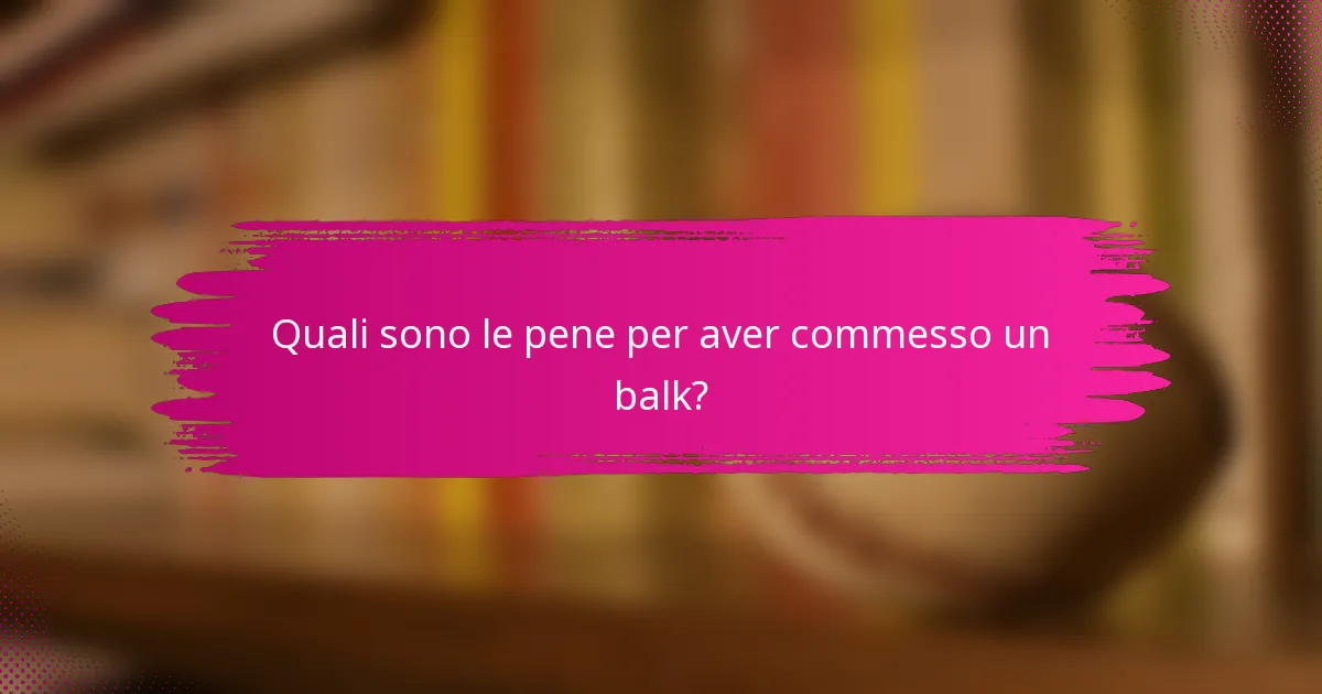 Quali sono le pene per aver commesso un balk?