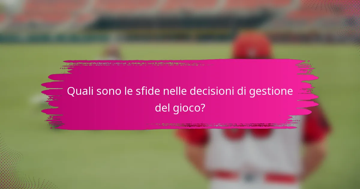 Quali sono le sfide nelle decisioni di gestione del gioco?