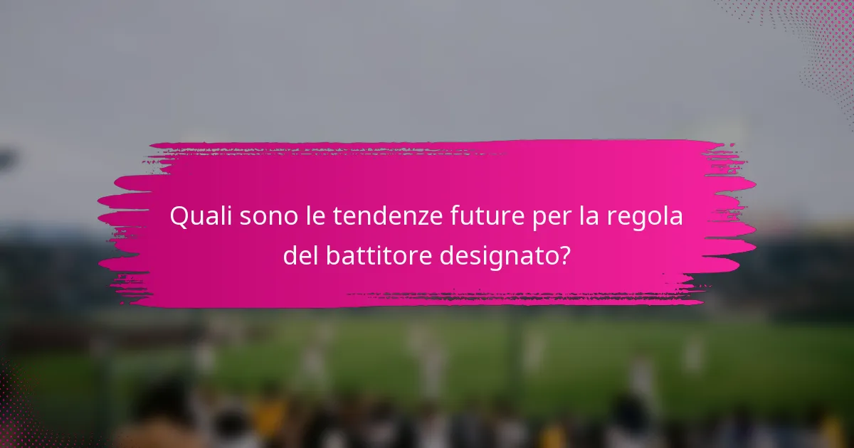 Quali sono le tendenze future per la regola del battitore designato?